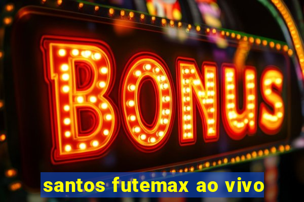 santos futemax ao vivo